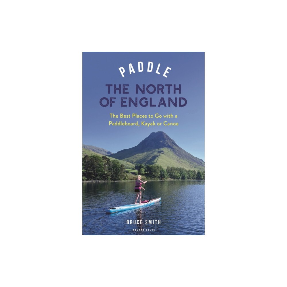 Bloomsbury Publishing PLC Paddle the North of England (häftad, eng)