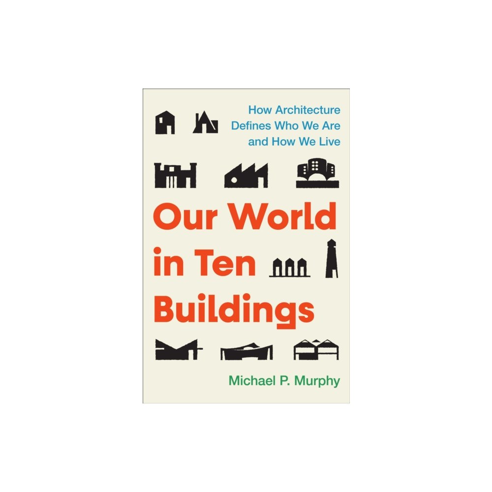 Atria Books Our World in Ten Buildings (inbunden, eng)