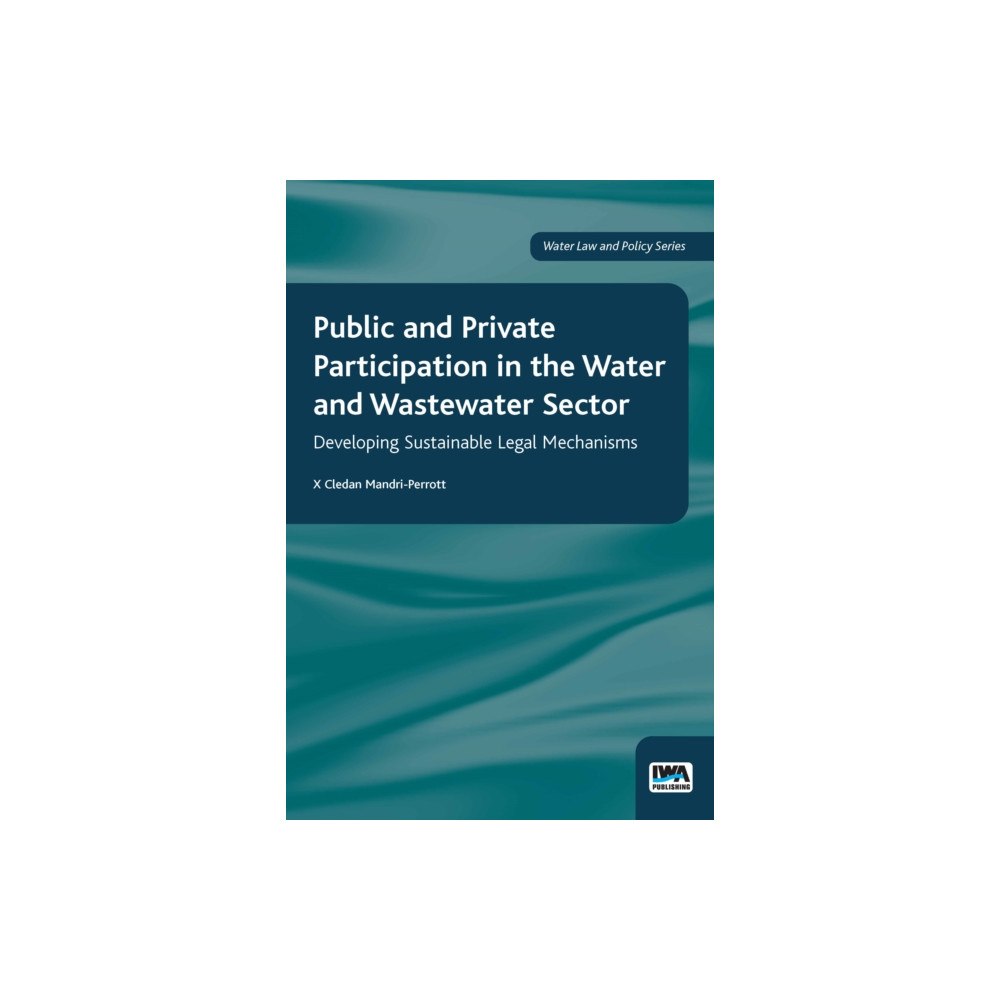 IWA Publishing Public and Private Participation in the Water and Wastewater Sector (häftad, eng)