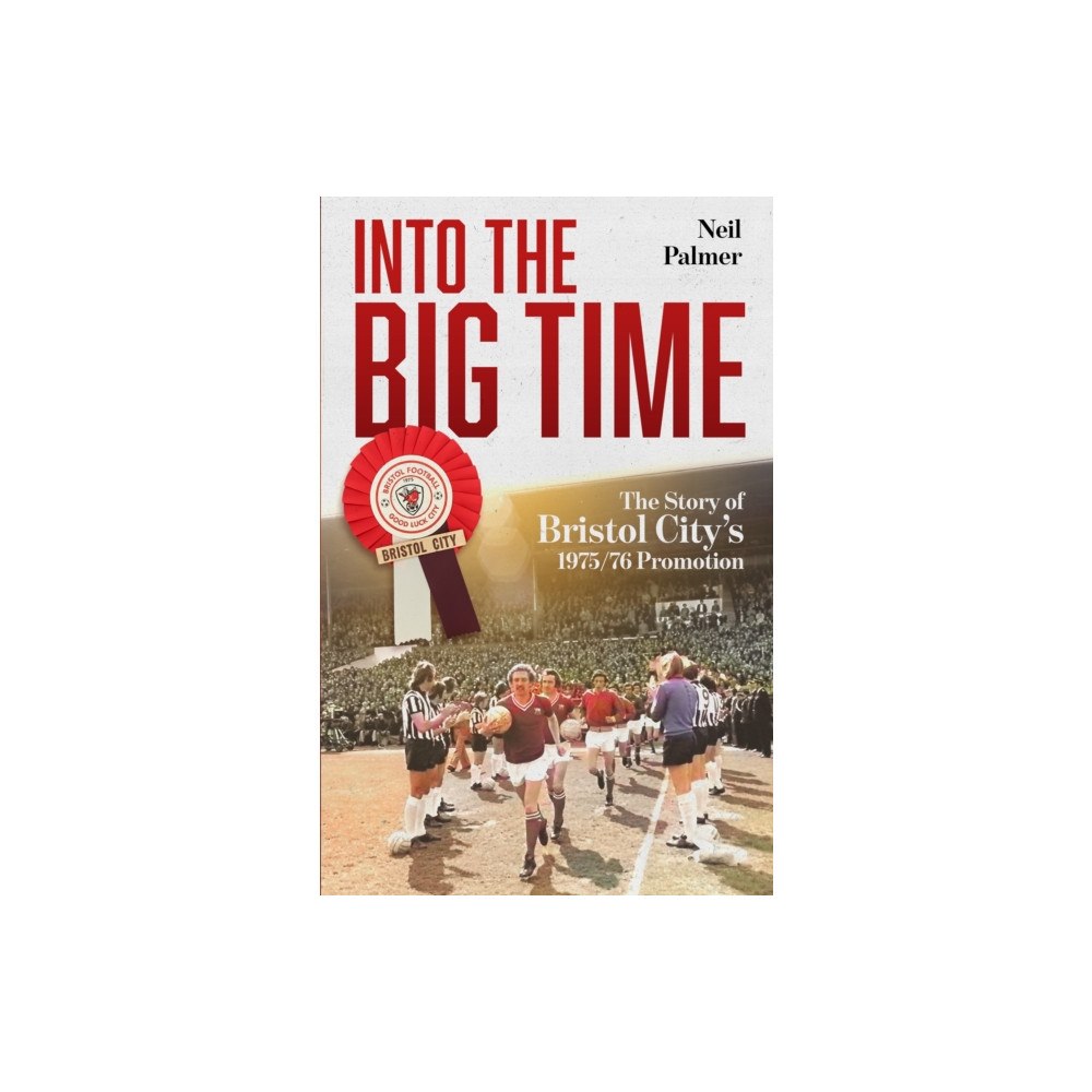 Pitch Publishing Ltd Into the Big Time (inbunden, eng)