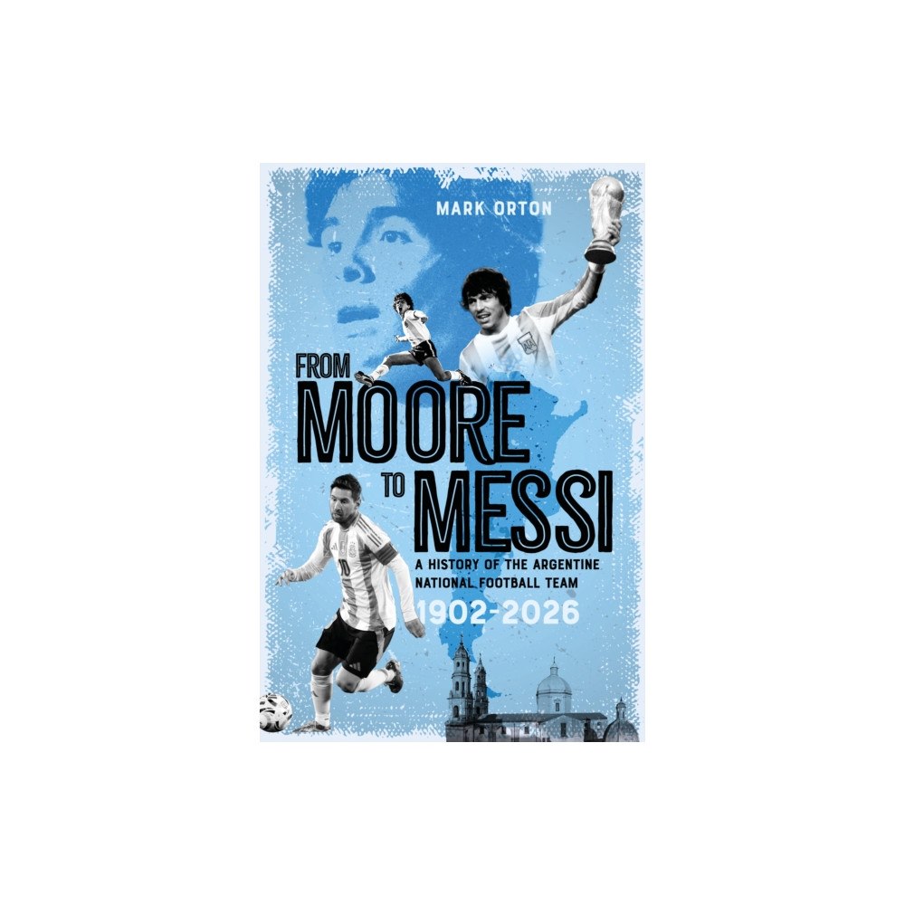 Pitch Publishing Ltd From Moore to Messi (inbunden, eng)
