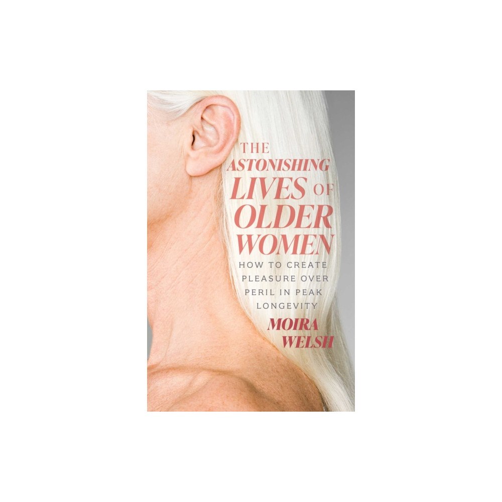 ECW Press,Canada The Astonishing Lives of Older Women (häftad, eng)