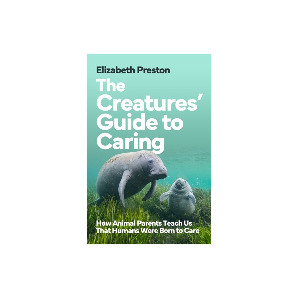 Scribe Publications The Creatures’ Guide to Caring (inbunden, eng)