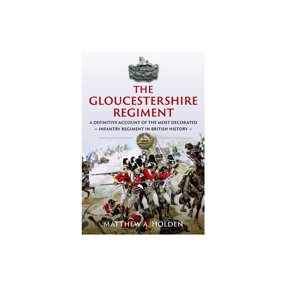 Pen & Sword Books Ltd The Gloucestershire Regiment (inbunden, eng)