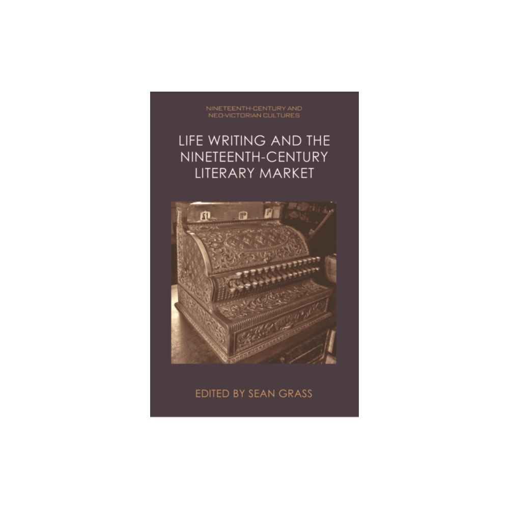 Edinburgh university press Life Writing and the Nineteenth-Century Literary Market (häftad, eng)
