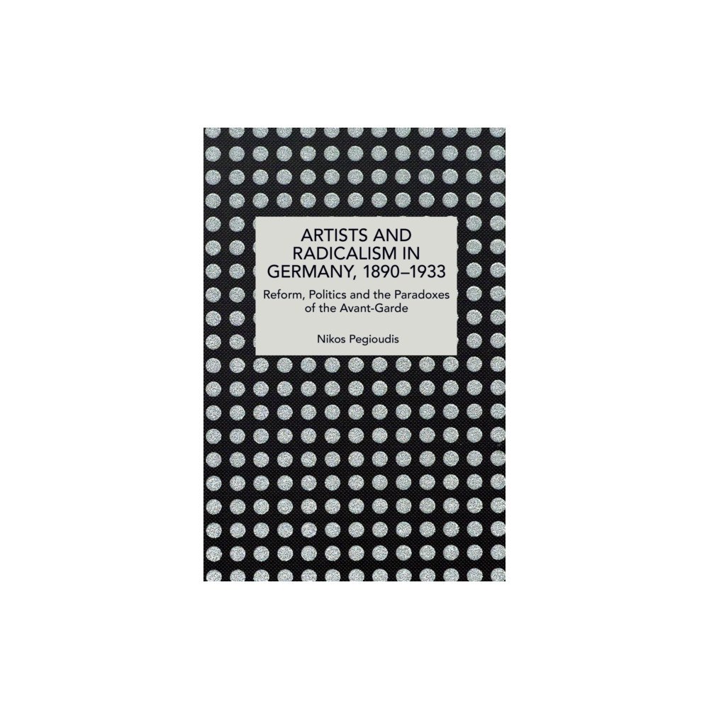 Haymarket Books Artists and Radicalism in Germany, 18901933 (häftad, eng)