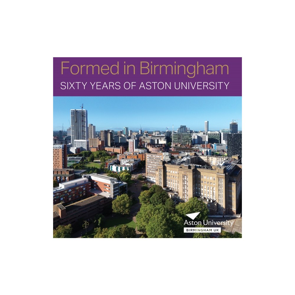Birmingham Picture Library Formed in Birmingham: Sixty Years of Aston University (inbunden, eng)