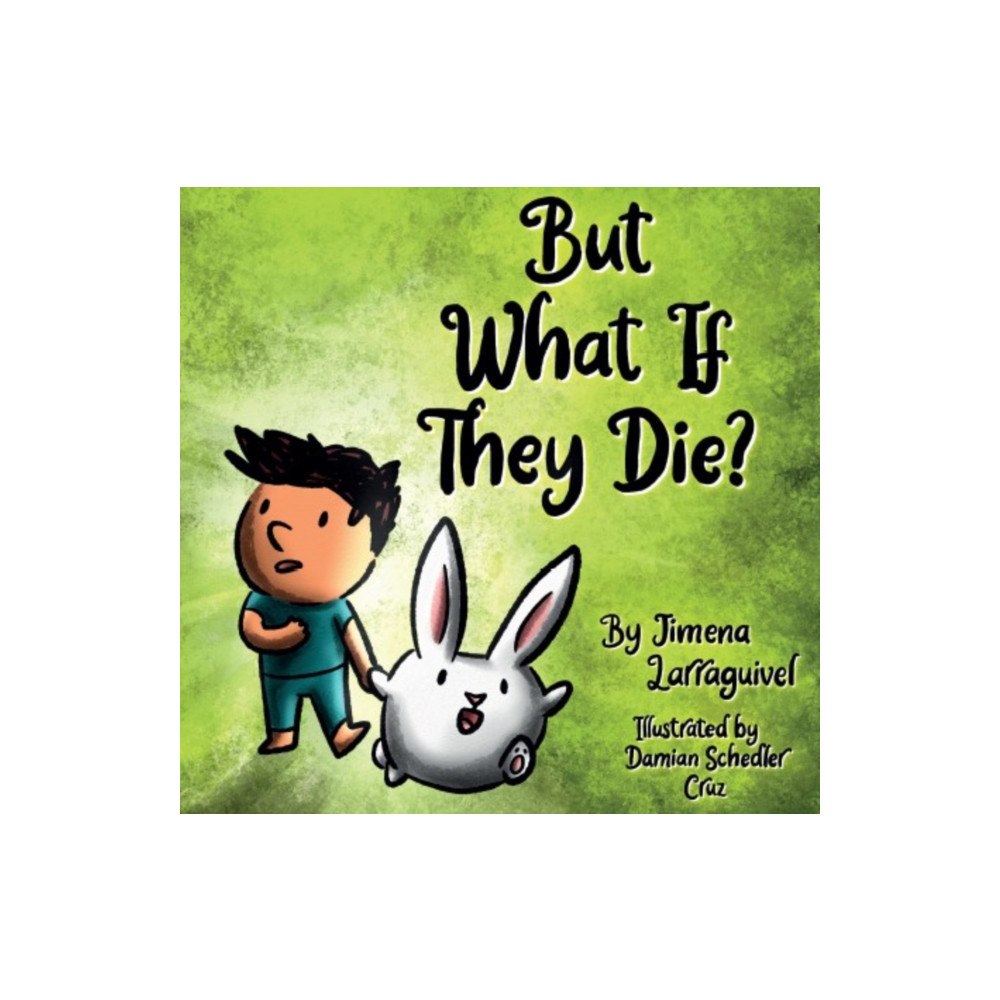 Jimena Larraguivel Espejo Publishing But What If They Die? (inbunden, eng)