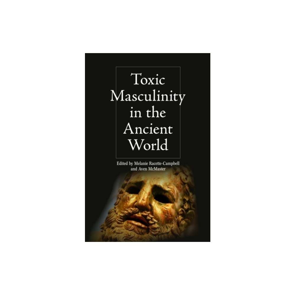 Edinburgh university press Toxic Masculinity in the Ancient World (häftad, eng)