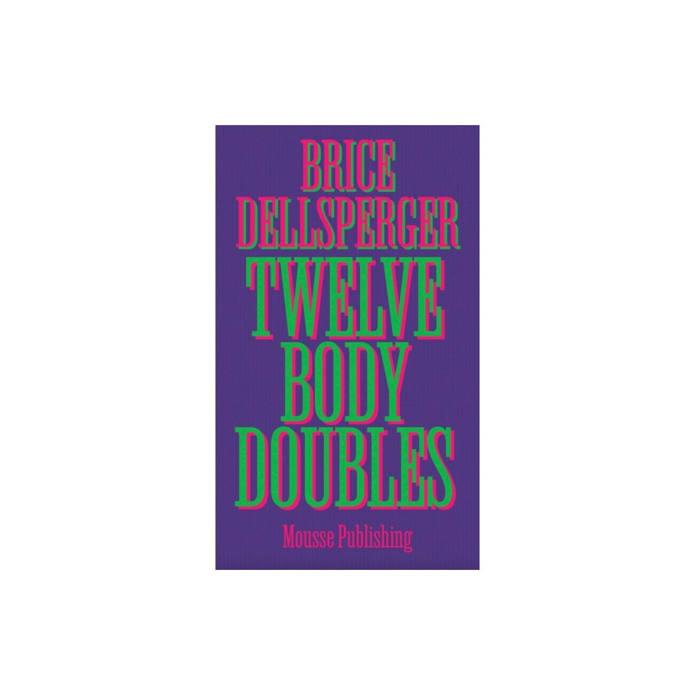 Mousse Publishing Twelve Body Doubles (inbunden, eng)
