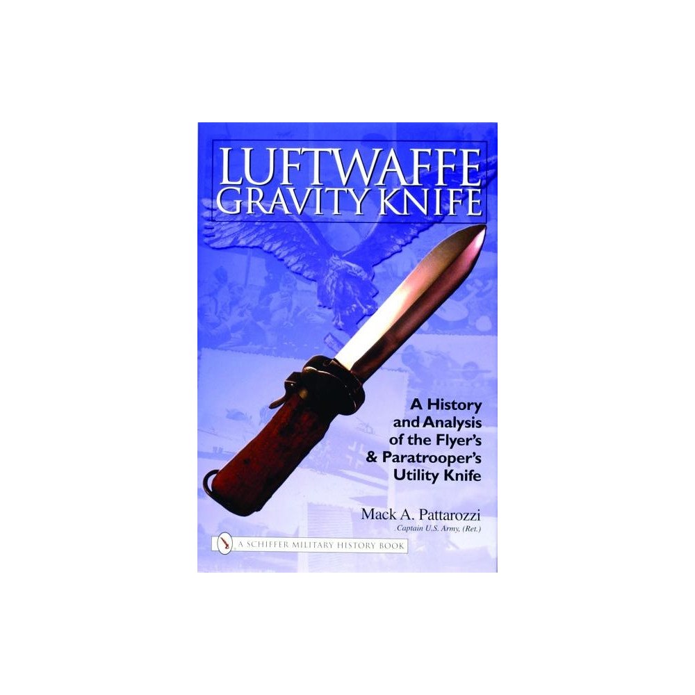 Mack Pattarozzi Luftwaffe gravity knife - a history & analysis of the flyers & paratroopers (inbunden, eng)