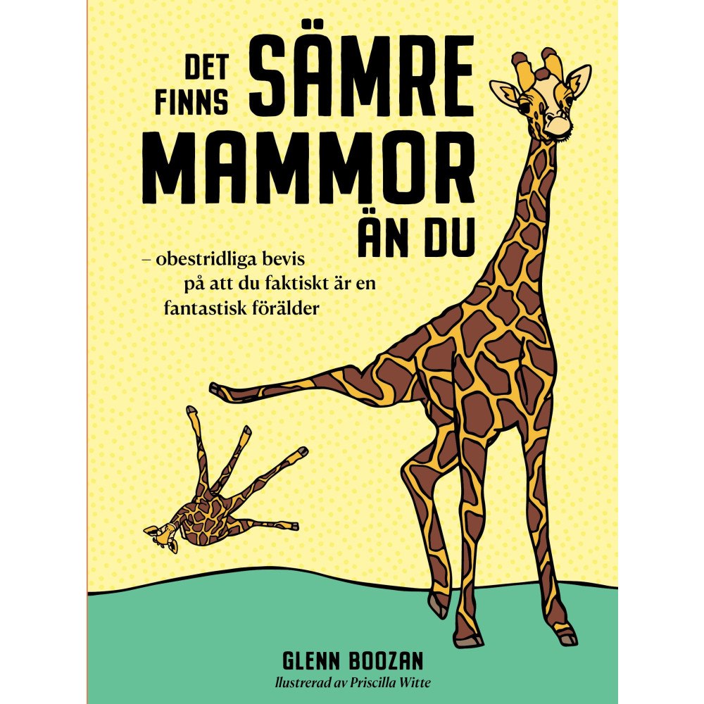 Glenn Boozan Det finns sämre mammor än du : obestridliga bevis på att du faktiskt är en fantastisk förälder (inbunden)