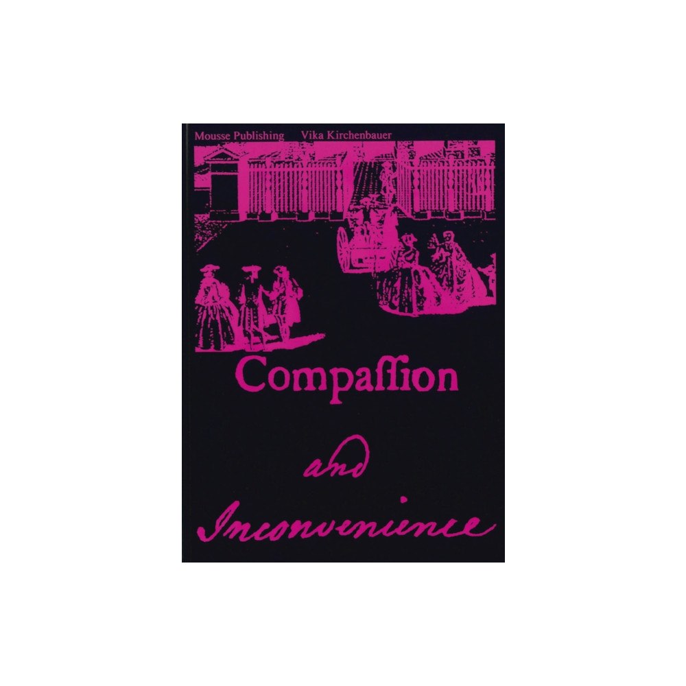 Mousse Publishing Compassion and Inconvenience (häftad, eng)