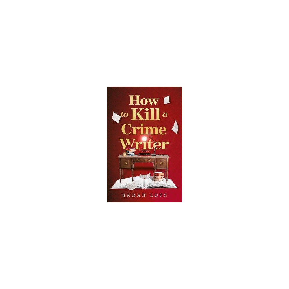 Sarah Lotz How to Kill a Crime Writer (häftad, eng)
