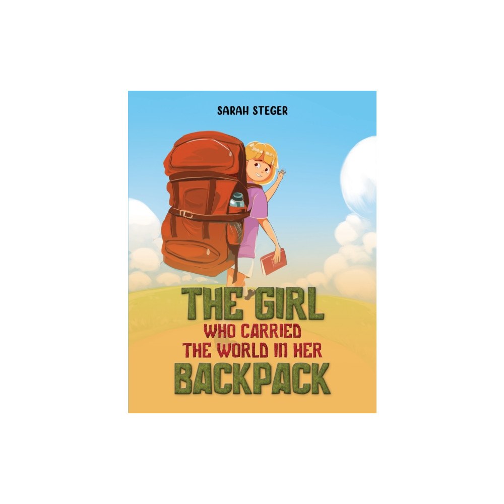 Austin Macauley Publishers The Girl Who Carried the World in Her Backpack (inbunden, eng)