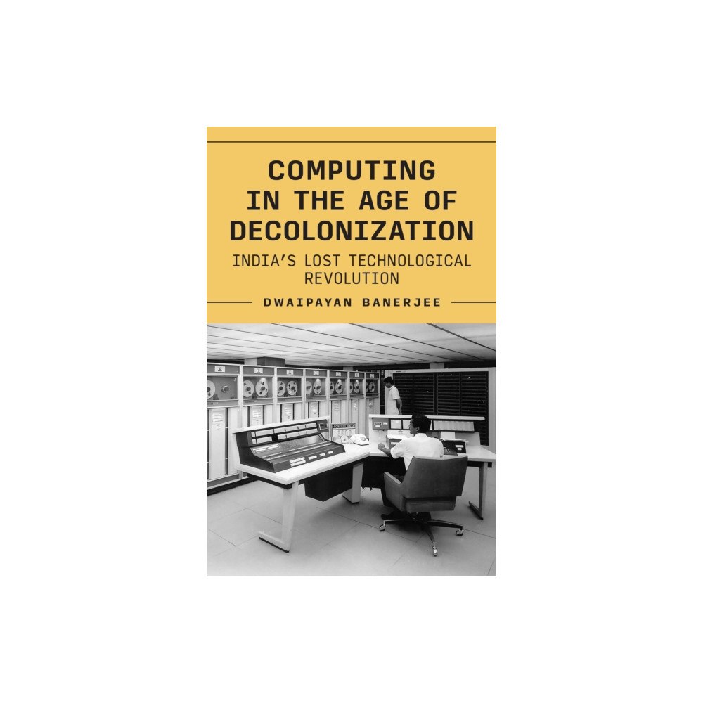 Princeton University Press Computing in the Age of Decolonization (inbunden, eng)