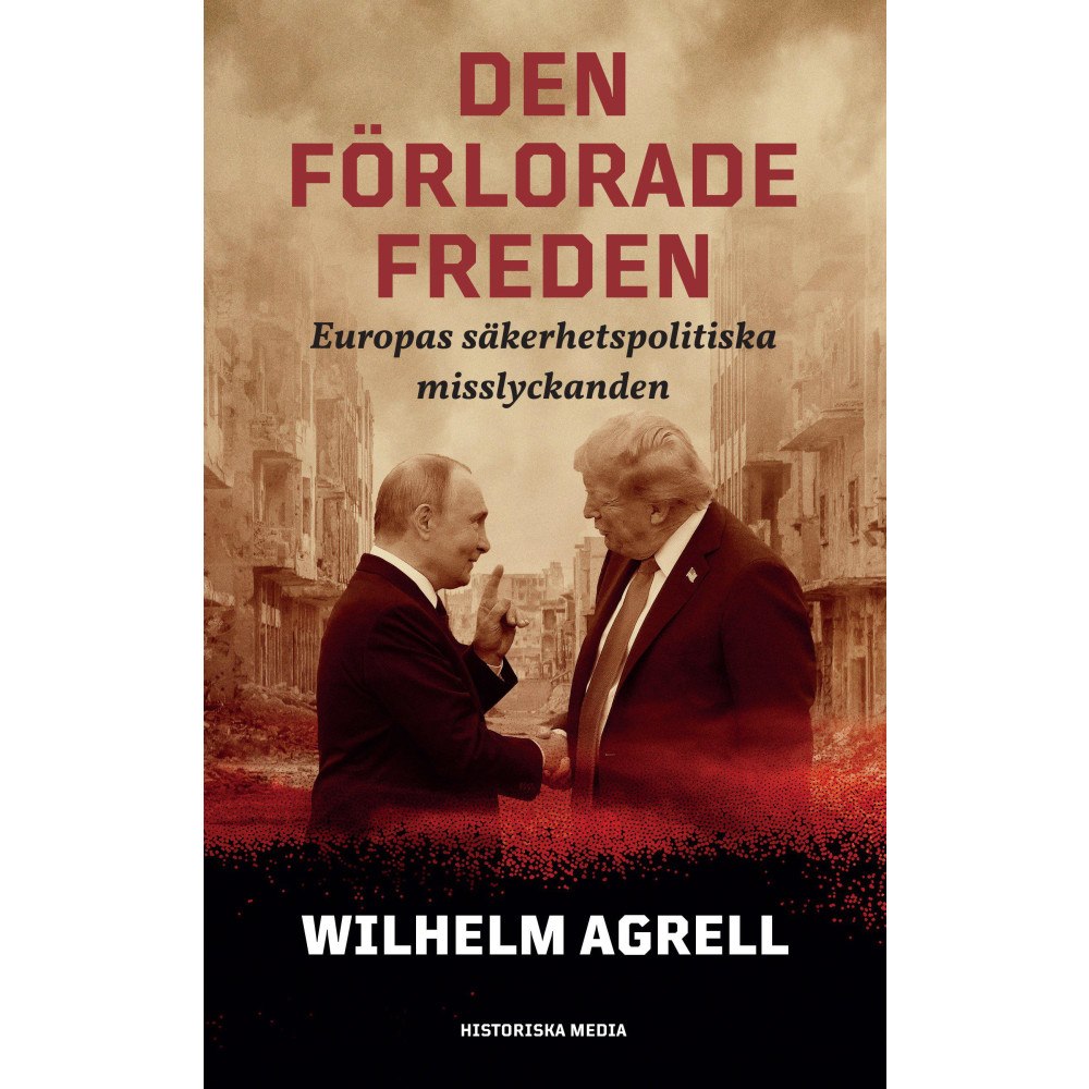 Wilhelm Agrell Den förlorade freden : Europas säkerhetspolitiska misslyckan (inbunden)