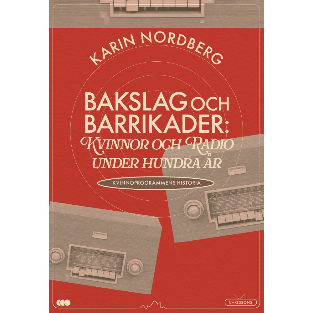 Karin Nordberg Bakslag och barrikader : kvinnor och radio under 100 år - om kvinnoprogrammens historia (bok, danskt band)