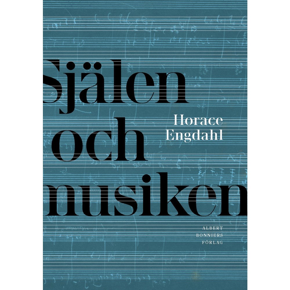 Horace Engdahl Själen och musiken (inbunden)