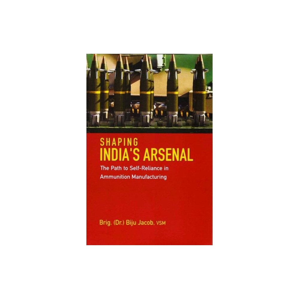 Unknown Shaping India`s Arsenal (inbunden, eng)