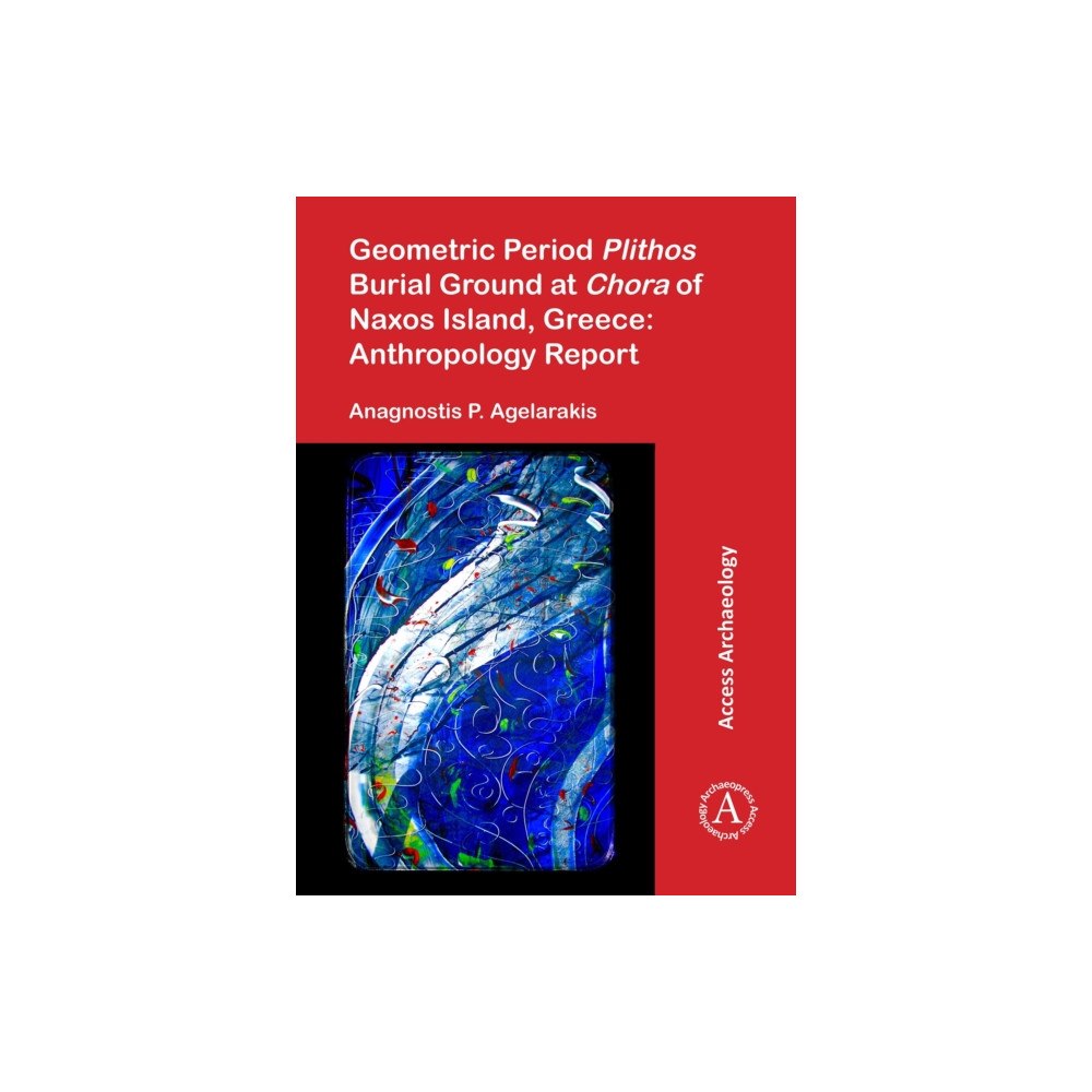 Archaeopress Geometric Period Plithos Burial Ground at Chora of Naxos Island, Greece: Anthropology Report (häftad, eng)