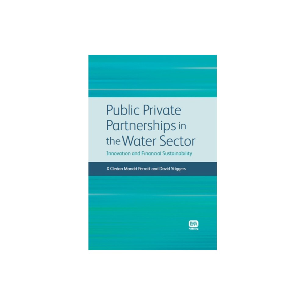 IWA Publishing Public Private Partnerships in the Water Sector (inbunden, eng)