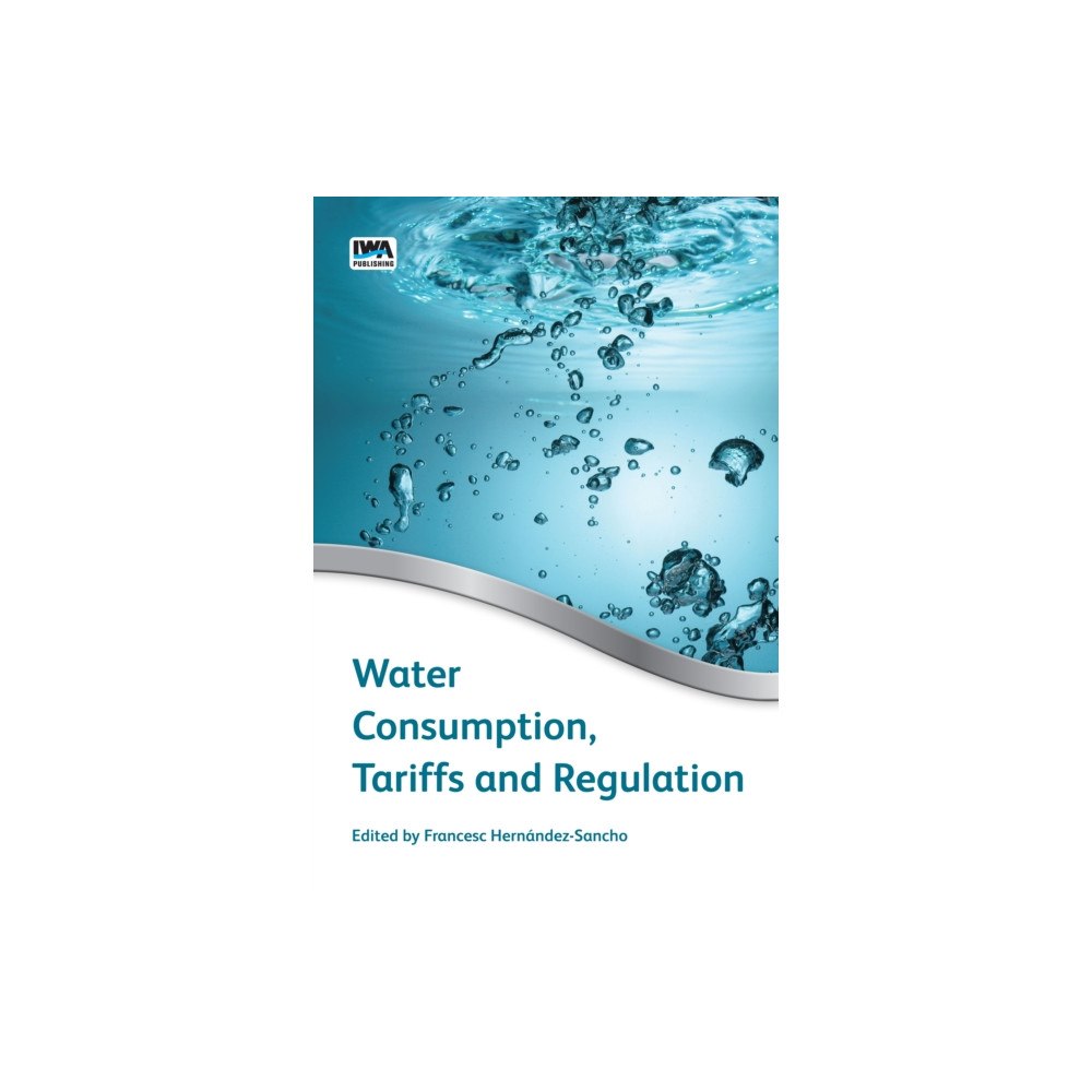 IWA Publishing Water Consumption, Tariffs and Regulation (inbunden, eng)
