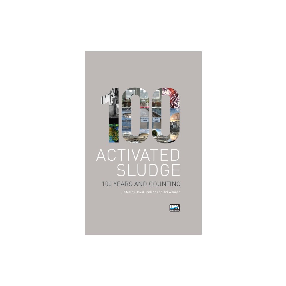 IWA Publishing Activated Sludge - 100 Years and Counting (inbunden, eng)
