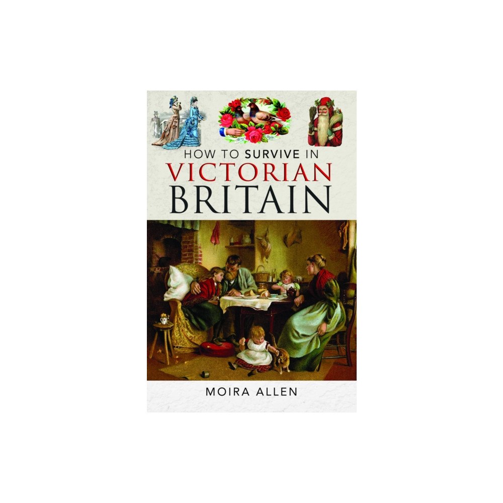 Pen & Sword Books Ltd How To Survive in Victorian Britain (inbunden, eng)
