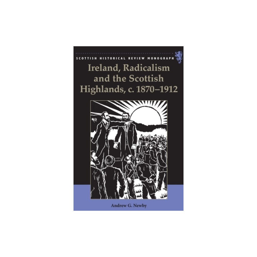 Edinburgh university press Ireland, Radicalism, and the Scottish Highlands, c.1870-1912 (häftad, eng)