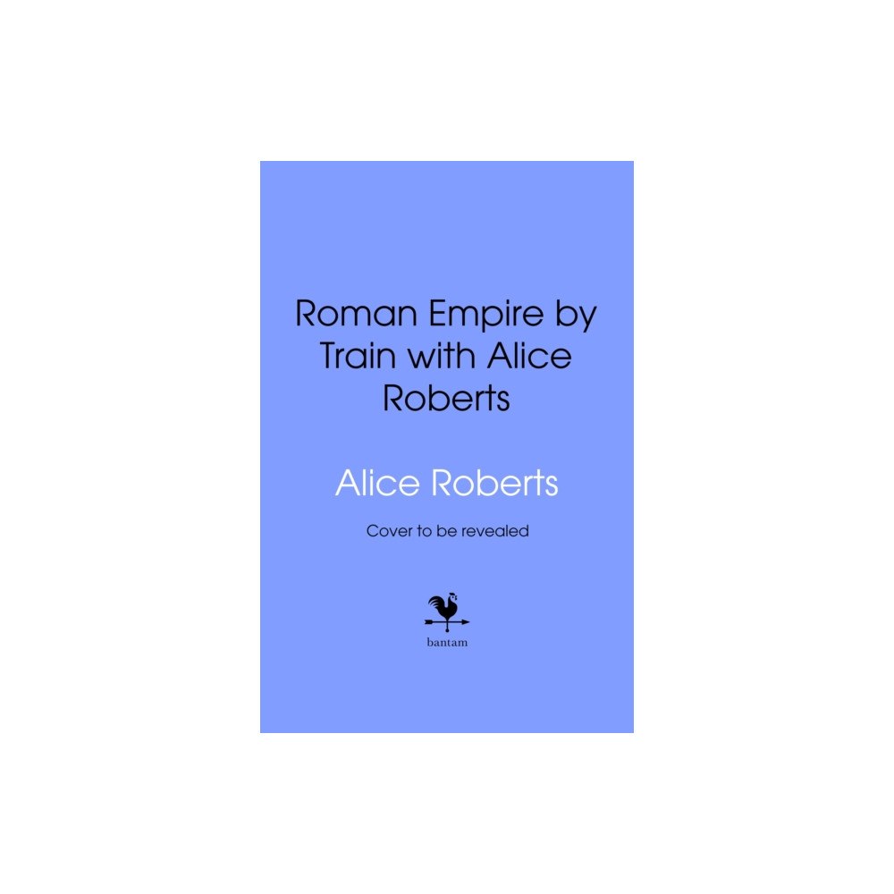 Transworld publishers ltd Roman Empire by Train with Alice Roberts (inbunden, eng)