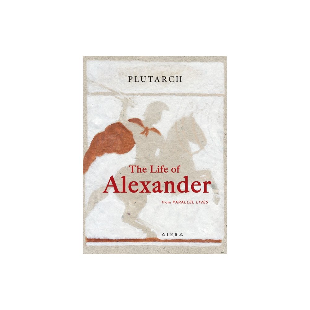 Aiora Press The Life of Alexander (inbunden, eng)