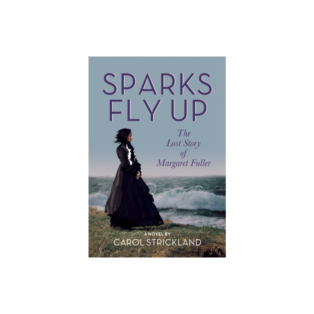 Easton Studio Press Sparks Fly Up: The Lost Story of Margaret Fuller (häftad, eng)