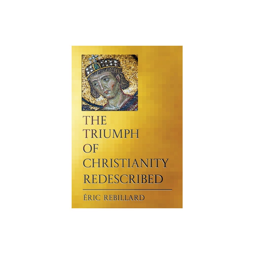 Cornell University Press The Triumph of Christianity Redescribed (inbunden, eng)