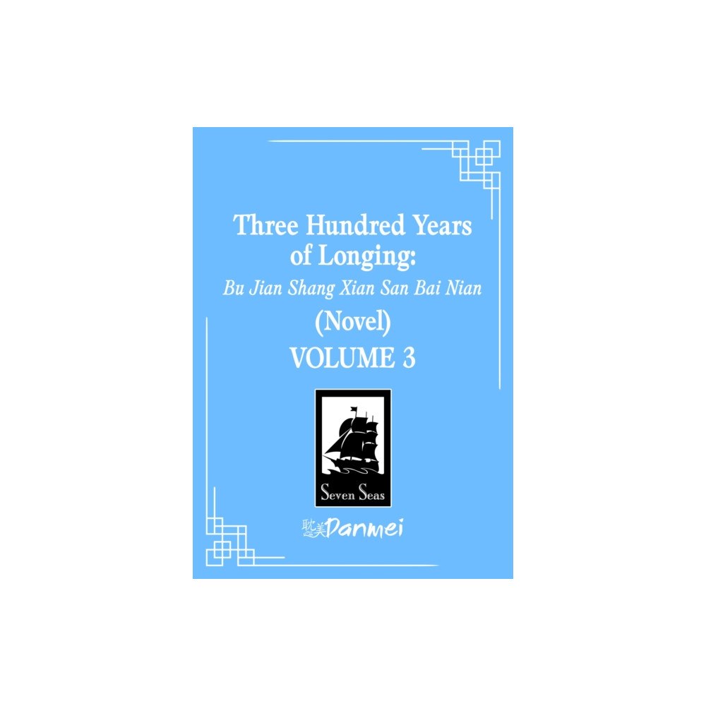 Seven Seas Entertainment, LLC Three Hundred Years of Longing: Bu Jian Shang Xian San Bai Nian (Novel) Vol. 3 (häftad, eng)