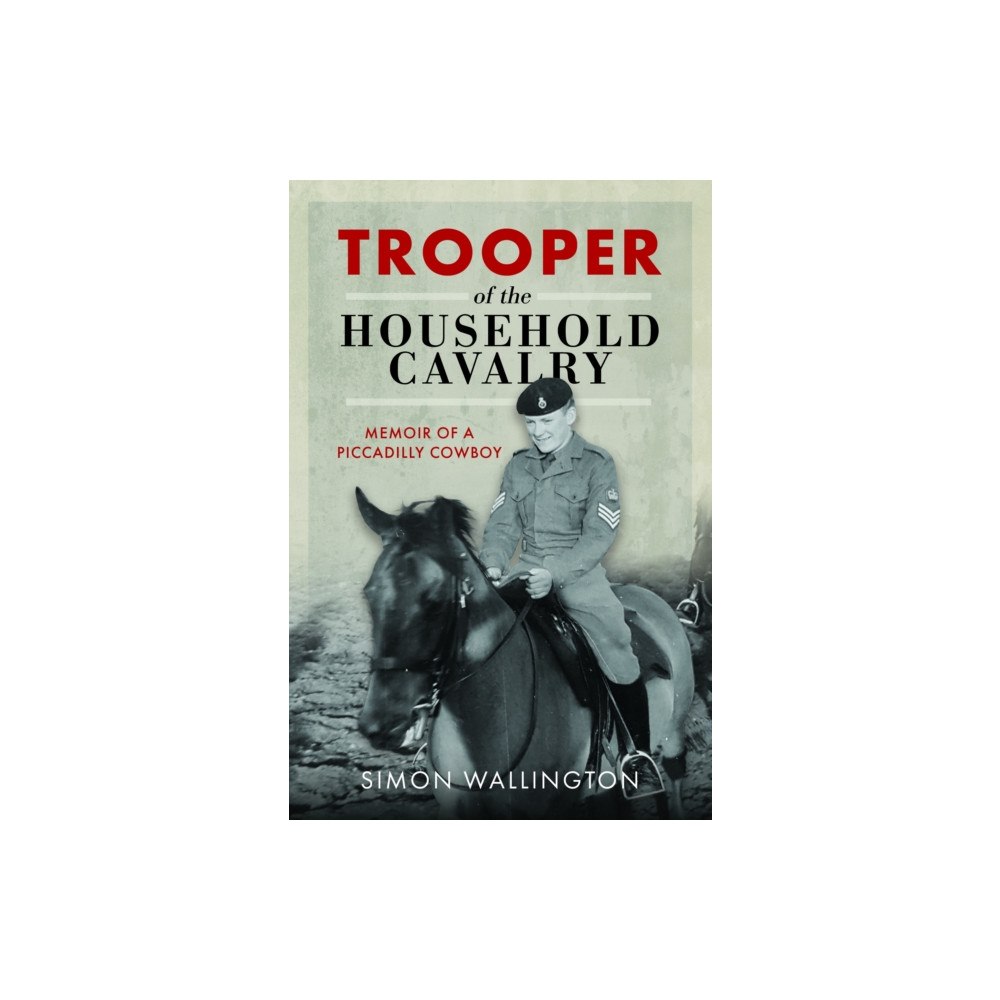 Pen & Sword Books Ltd Trooper of the Household Cavalry (inbunden, eng)