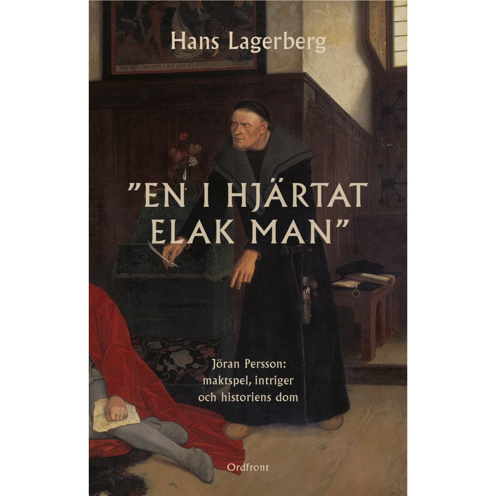 Hans Lagerberg En i hjärtat elak man: Jöran Persson: Maktspel, intriger och historiens dom (inbunden)