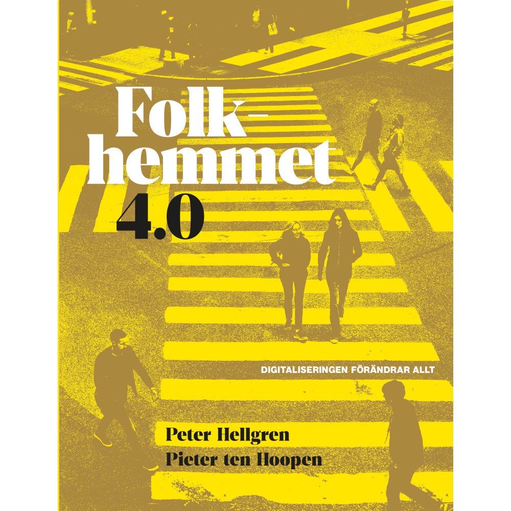 Peter Hellgren Folkhemmet 4.0 : Digitaliseringen förändrar allt (häftad)