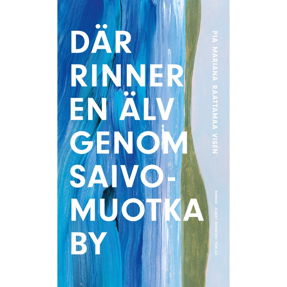 Pia Mariana Raattamaa Visén Där rinner en älv genom Saivomuotka by (häftad)