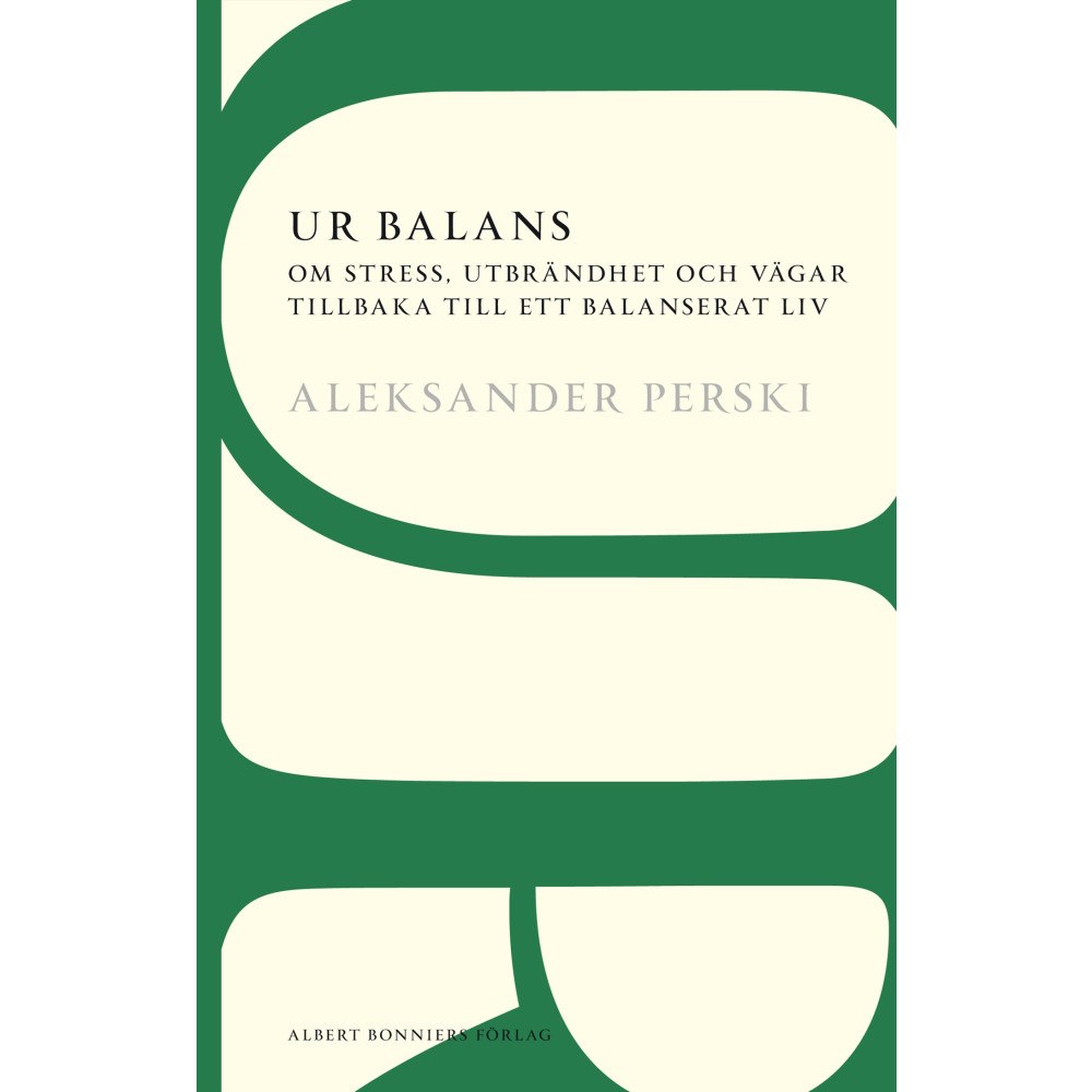 Aleksander Perski Ur balans : om stress, utbrändhet och vägar tillbaka till ett balanserat liv (häftad)