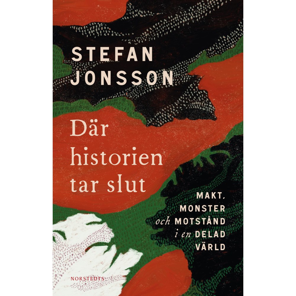 Stefan Jonsson Där historien tar slut : makt, monster och motstånd i en delad värld (häftad)