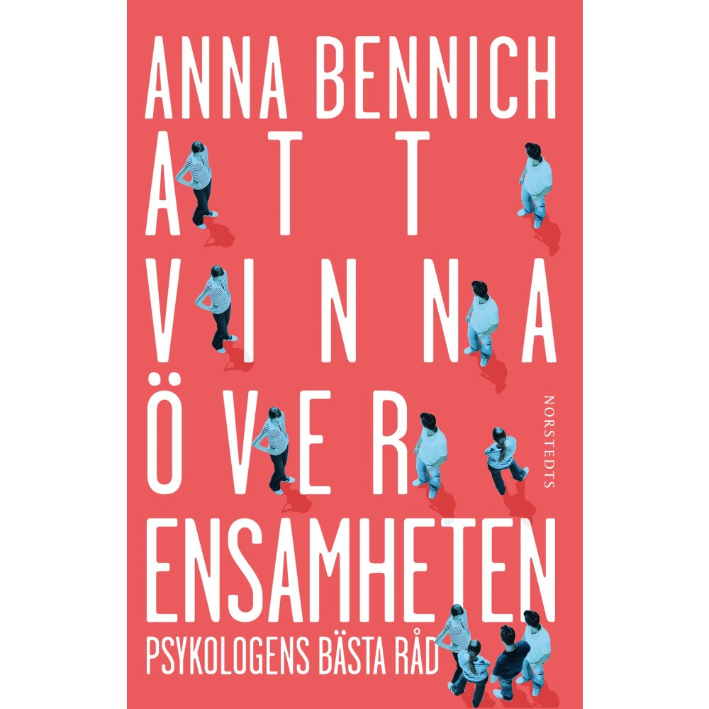 Anna Bennich Att vinna över ensamheten : psykologens bästa råd (häftad)