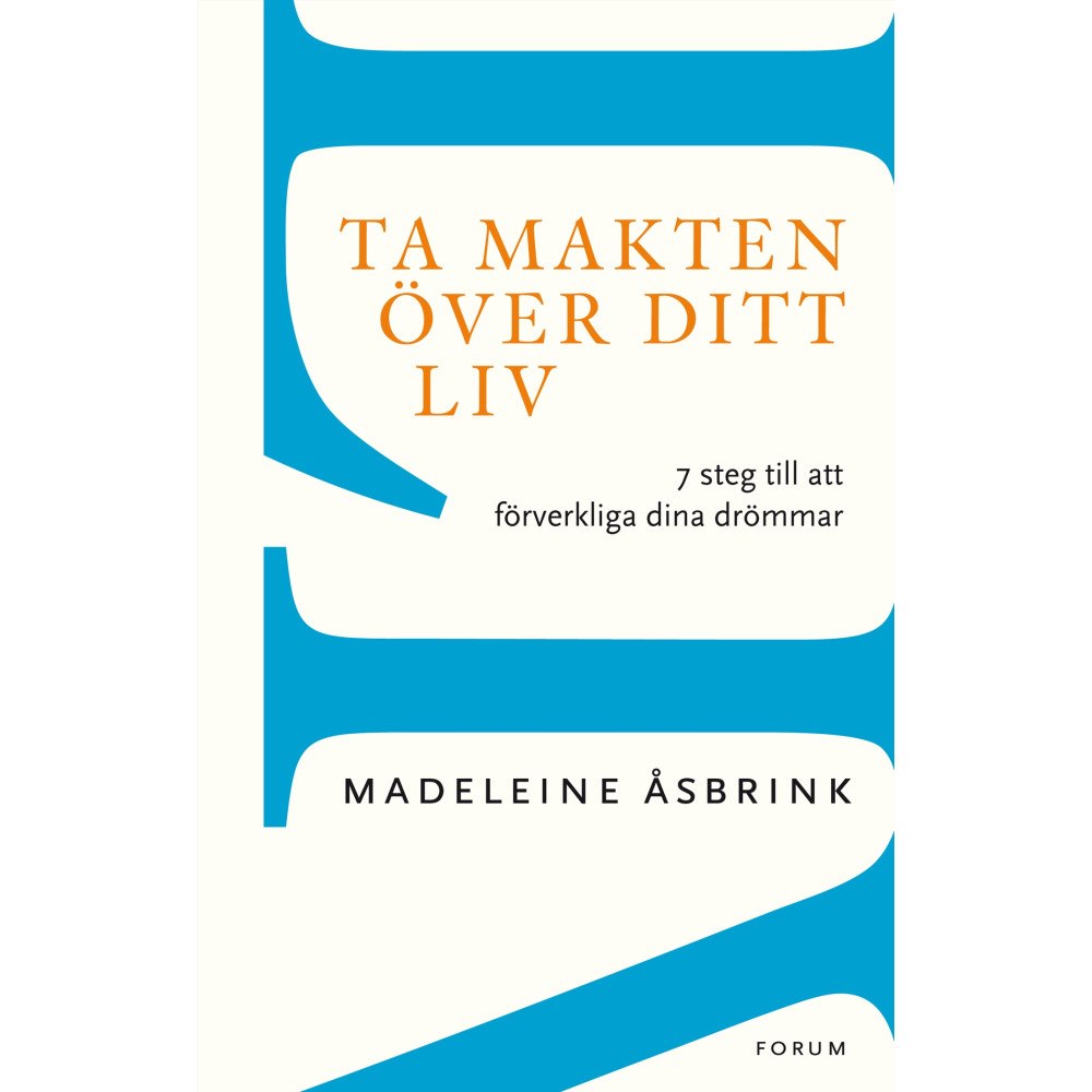 Madeleine Åsbrink Ta makten över ditt liv : 7 steg till att förverkliga dina drömmar (häftad)