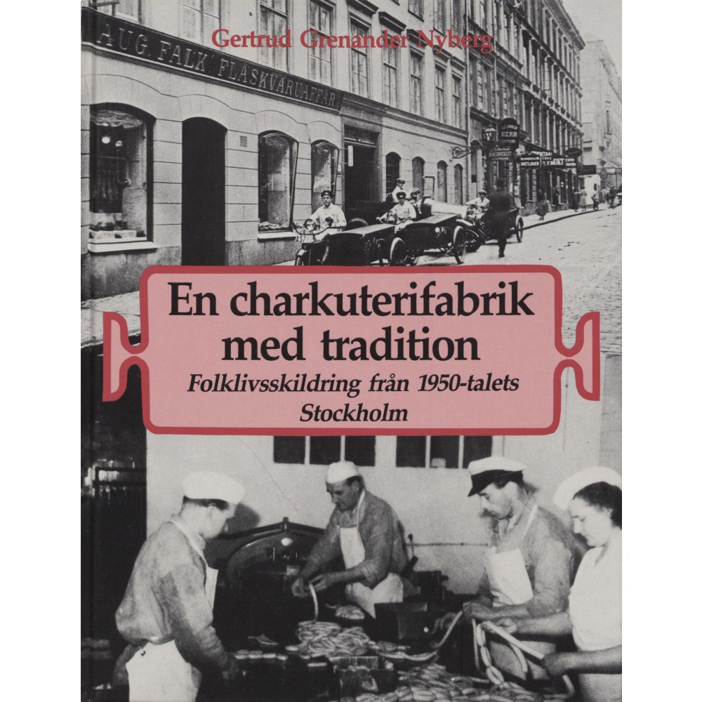 Gertrud Grenander Nyberg En charkuterifabrik med tradition : folklivsskildring från 1950-talets Stockholm (inbunden)