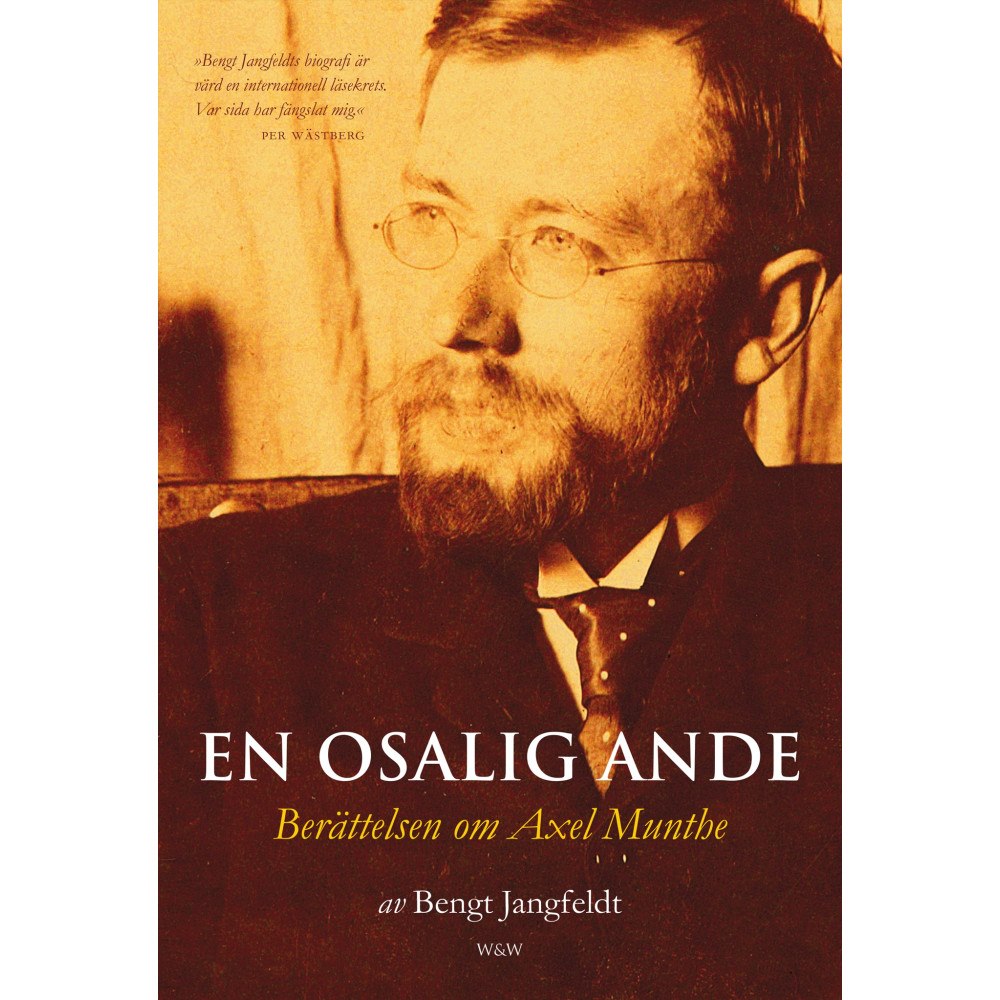 Bengt Jangfeldt En osalig ande : berättelsen om Axel Munthe (häftad)