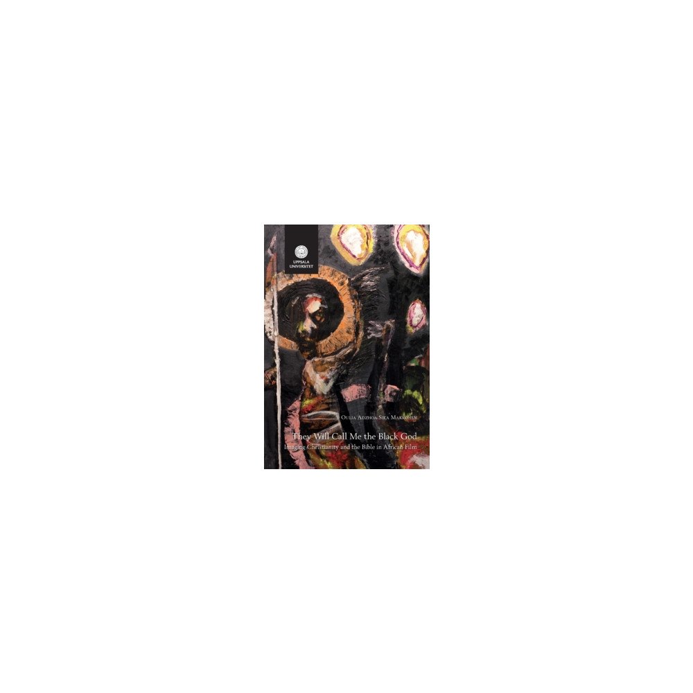 Oulia Adzhoa Sika Makkonen They will call me the black god : imaging christianity and the bible in african film (häftad, eng)