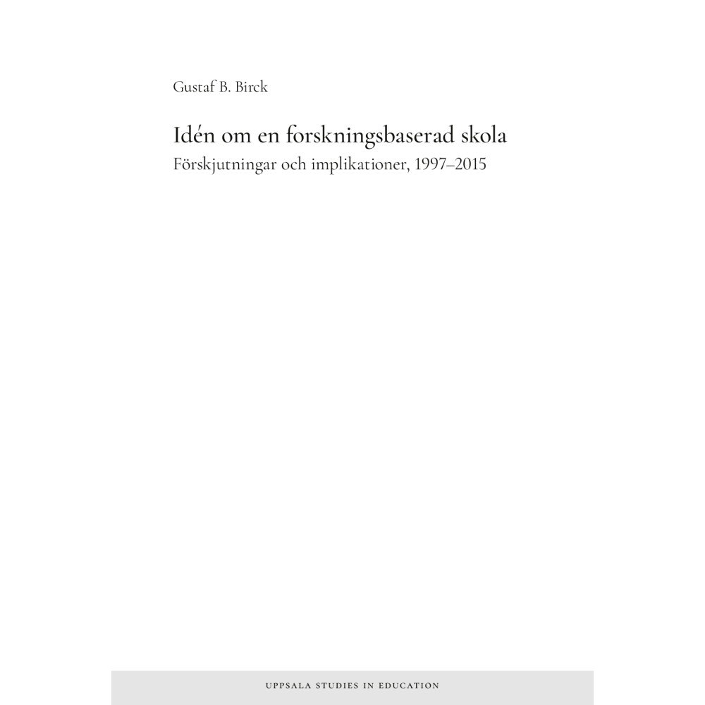 Gustaf Bjurhammer Birck Idén om en forskningsbaserad skola :  förskjutningar och implikationer, 1997–2015 (häftad)