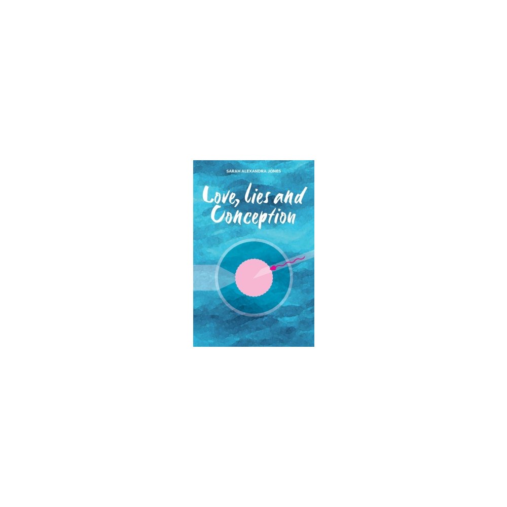 Sarah Alexandra Jones Love, Lies and Conception (häftad, eng)