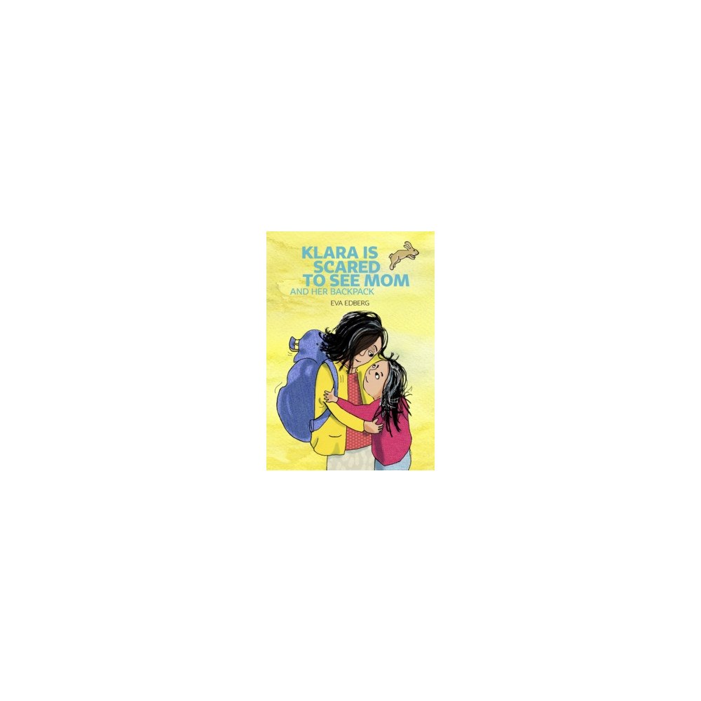 Eva Edberg Klara is scared to see Mom and her backpack (häftad, eng)