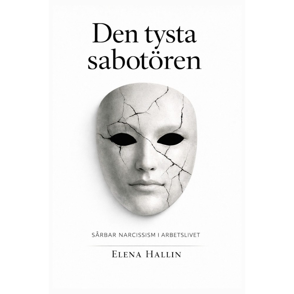 Elena Hallin Den tysta sabotören : - Sårbar narcissism i arbetslivet (häftad)